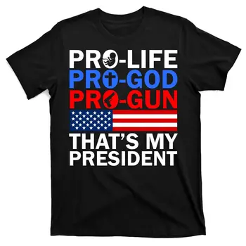 Pro-Life Pro-God Pro-Gun Това е моята президентска тениска